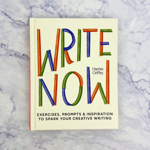 Write Now: Exercises, Prompts & Inspiration To Spark Your Creative Writing