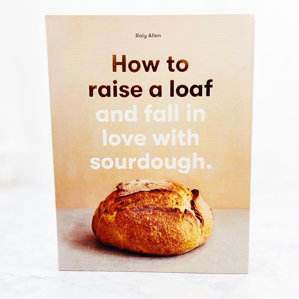 How To Raise A Loaf And Fall In Love With Sourdough