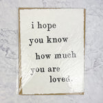 I Hope You Know How Much You are Loved Print