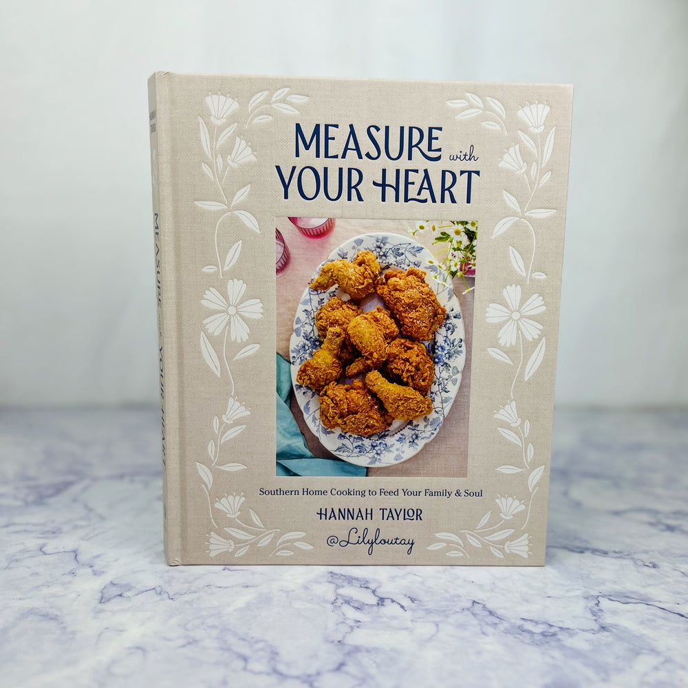 Measure With Your Heart - Southern Home Cooking to Feed Your Family & Soul