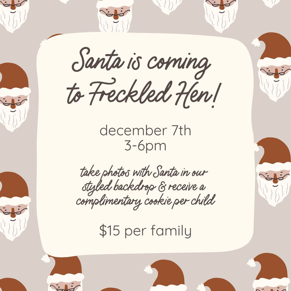 December 7th: Santa is Coming to Freckled Hen!